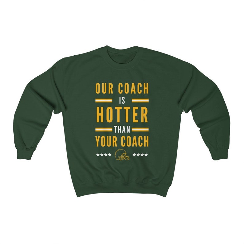 Our Coach is Hotter Than Your Coach Crewneck Sweatshirt, Vintage Style , Football Season, Baseball Shirt Forest Green